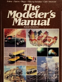 The Modeler's Manual: Trains, Planes, Ships, Military Vehicles, Cars, Rockets
