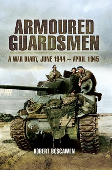 Armoured Guardsman: A War Diary June 1944 - April 1945