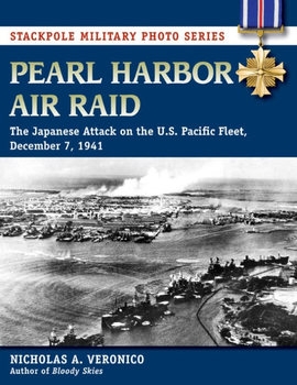Pearl Harbor Air Raid: The Japanese Attack on the U.S. Pacific Fleet, December 7, 1941 (Stackpole Military Photo Series)