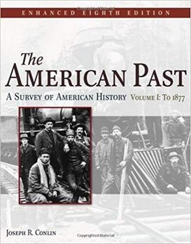 The American Past: A Survey of American History, Enhanced Edition, Volume I