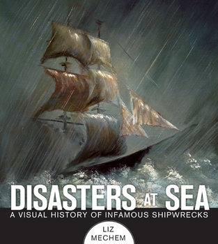Disasters at Sea: A Visual History of Infamous Shipwrecks
