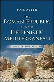 The Roman Republic and the Hellenistic Mediterranean: From Alexander to Caesar