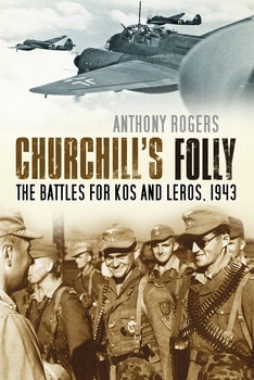 Churchills Folly: The Battles for Kos and Leros, 1943