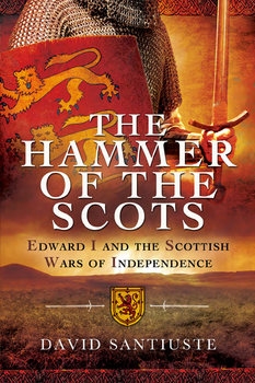 The Hammer of the Scots: Edward I and the Scottish Wars of Independence