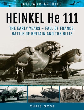 Heinkel He 111: The Early Years - Fall of France, Battle of Britain and the Blitz (Air War Archive)
