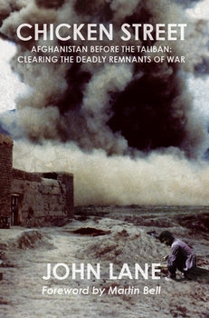 Chicken Street: Afghanistan Before the Taliban: Clearing the Deadly Remnants of War