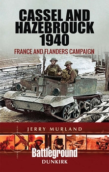 Cassel and Hazebrouck 1940: France and Flanders Campaign (Battleground Europe)