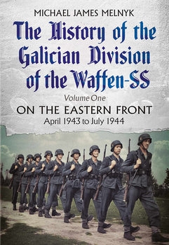 The History of the Galician Division of the Waffen SS: On the Eastern Front: April 1943 to July 1944