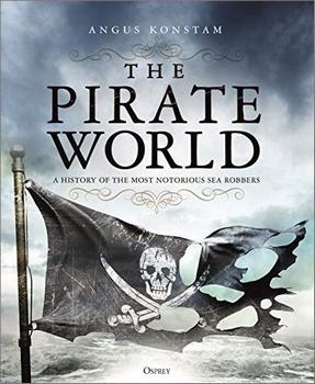 The Pirate World: A History of the Most Notorious Sea Robbers