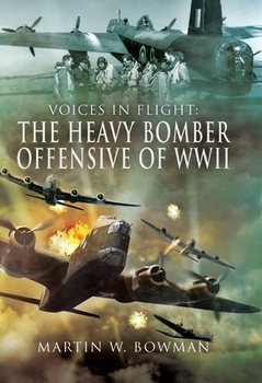 Voices in Flight: The Heavy Bomber Offensive of WWII