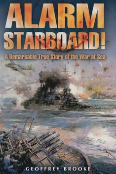 Alarm Starboard! A Remarkable True Story of the War at Sea