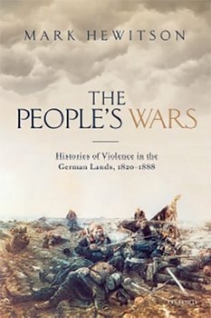 The People's War: Histories of Violence in the German Lands, 1820-1888