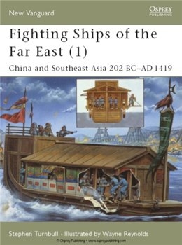 Fighting Ships of the Far East (1): China and Southeast Asia 202 BC-AD 1419 (Osprey New Vanguard 61)