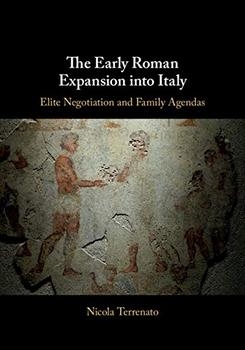 The Early Roman Expansion into Italy: Elite Negotiation and Family Agendas
