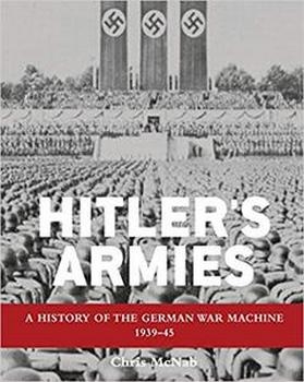 Hitler's Armies: A history of the German War Machine 1939-45 (General Military)