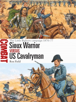 Sioux Warrior vs US Cavalryman: The Little Bighorn Campaign 1876-1877 (Osprey Combat 43)