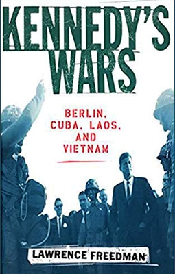 Kennedys Wars: Berlin, Cuba, Laos and Vietnam
