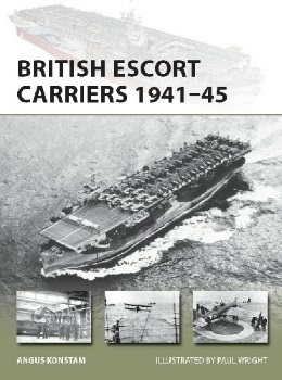 British Escort Carriers 1941-45 (Osprey New Vanguard 274)