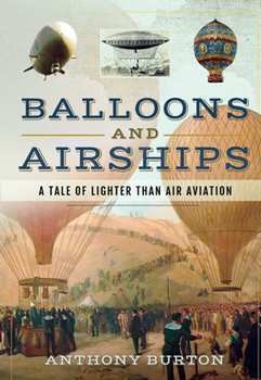 Balloons and Airships: A Tale of Lighter Than Air Aviation