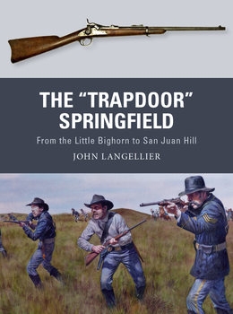 The "Trapdoor" Springfield: From the Little Bighorn to San Juan Hill (Osprey Weapon 62)