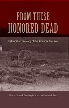 From These Honored Dead: Historical Archaeology of the American Civil War