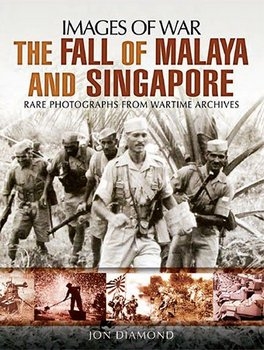 The Fall of Malaya and Singapore (Images of War)