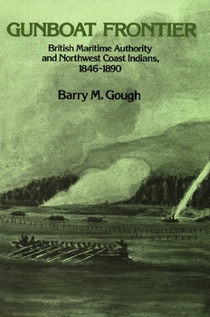 Gunboat Frontier: British Maritime Authority and Northwest Coast Indians, 1846-1890