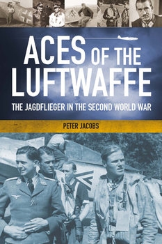 Aces of the Luftwaffe: The Jagdflieger in the Second World War