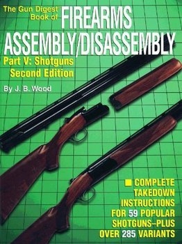 The Gun Digest Book of Firearms Assembly/Disassembly, Pt. V: Shotguns, 2nd Edition
