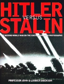 Hitler Versus Stalin: The Second World War On The Eastern Front in Photographs