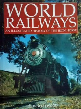 World Railways: An Illustrated History of the Iron Horse