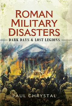 Roman Military Disasters: Dark Days & Lost Legions