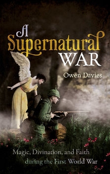 A Supernatural War: Magic, Divination, and Faith During the First World War