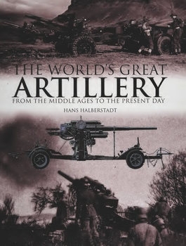The World's Great Artillery: From the Middle Ages to the Present