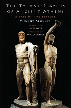 The Tyrant-Slayers of Ancient Athens: A Tale of Two Statues