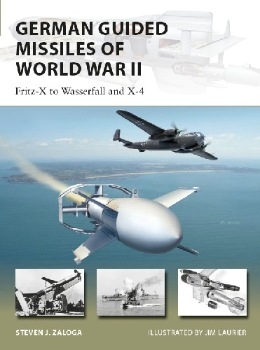 German Guided Missiles of World War II: Fritz-X to Wasserfall and X4 (Osprey New Vanguard 276)