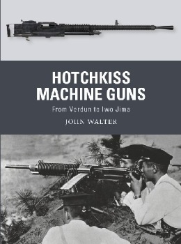 Hotchkiss Machine Guns: From Verdun to Iwo Jima (Osprey Weapon 71)
