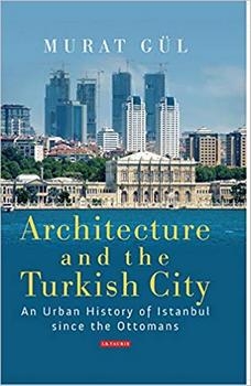 Architecture and the Turkish City: An Urban History of Istanbul since the Ottomans