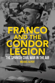 Franco and the Condor Legion: The Spanish Civil War in the Air