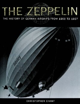 The Zeppelin: The History of German Airships from 1900 to 1937