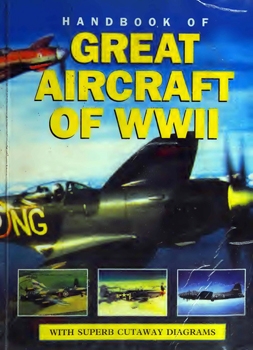 Handbook of Great Aircraft of WWII. With Superb Cutaway Diagrams