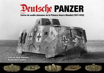 Deutsche Panzer: Carros de Asalto Alemanes en la Primera Guerra Mundial (1917-1918) 
