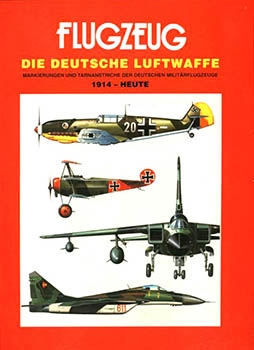 Flugzeug: Die Deutsche Luftwaffe. Markierungen und Tarnanstriche Deutscher Militarflugzeuge 1914 - Heute
