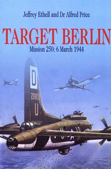 Target Berlin: Mission 250, 6 March 1944