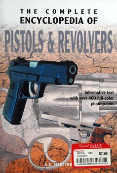 The Complete Encyclopedia of Pistols & Revolvers: Informative Text With Over 400 Full-Color Photographs