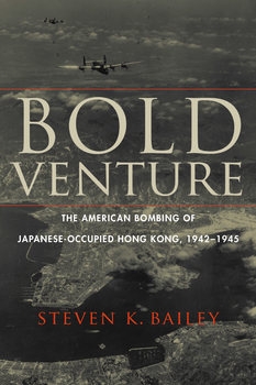 Bold Venture: The American Bombing of Japanese-Occupied Hong Kong, 1942-1945