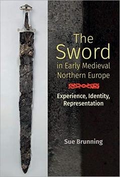The Sword in Early Medieval Northern Europe: Experience, Identity, Representation