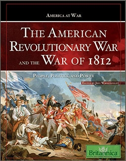 The American Revolutionary War and the War of 1812: People, Politics, and Power (America at War)