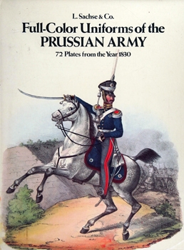 Full-Color Uniforms of the Prussian Army: 72 Plates From the Year 1830