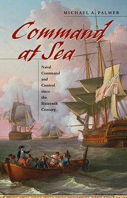 Command at Sea: Naval Command and Control since the Sixteenth Century